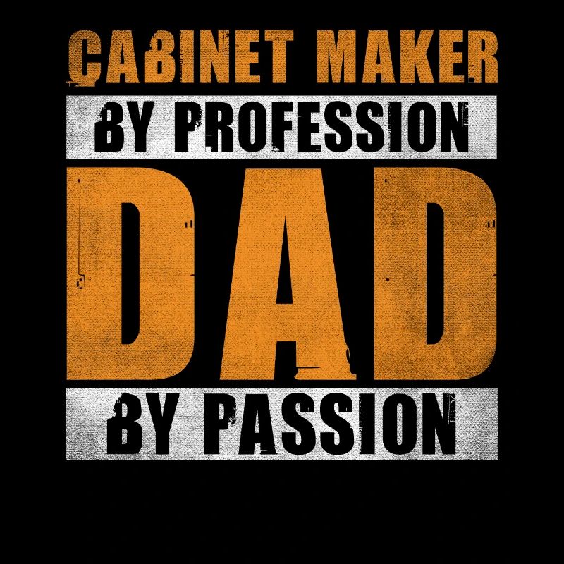 Dad By Passion Profession Cabinet Maker