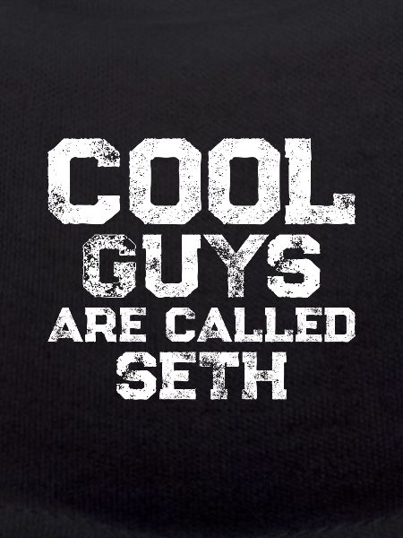 Cool guys are called Seth