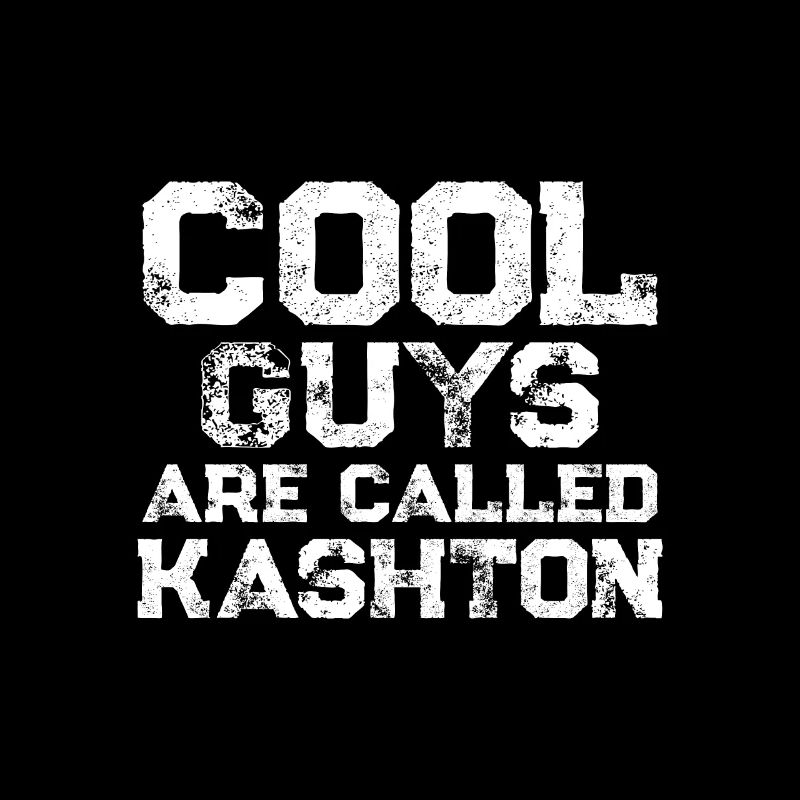 Cool guys are called Kashton