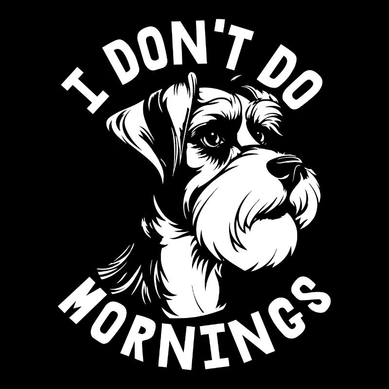 Schnauzer Hund Witzig I Dont Do Mornings