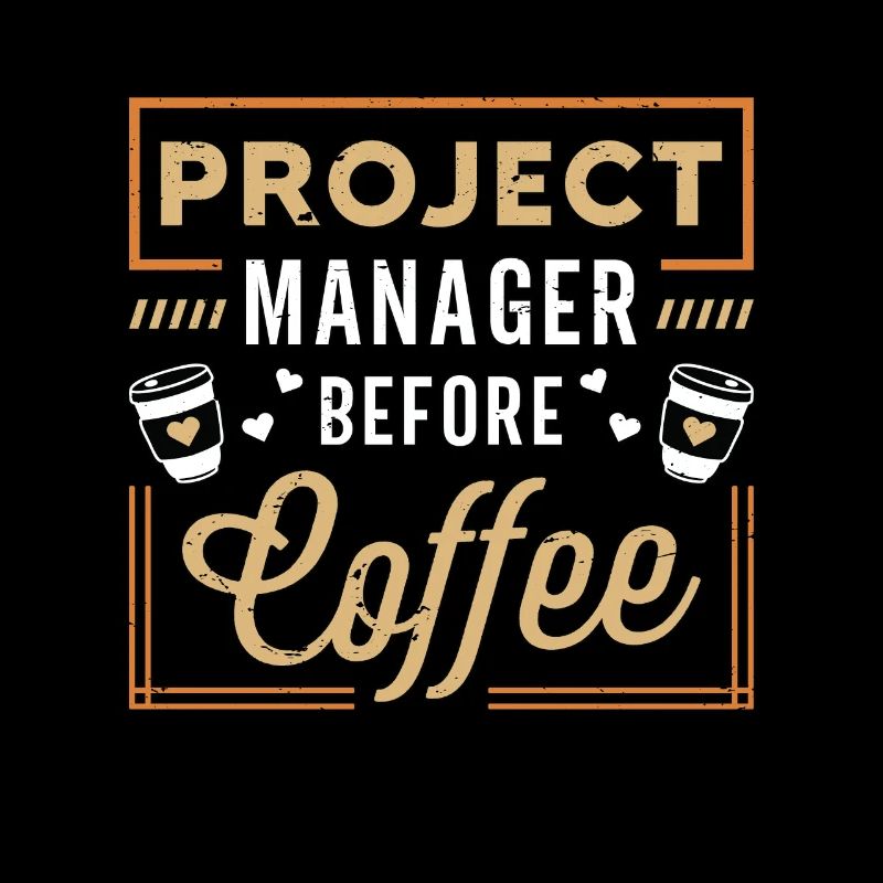 Project Manager Before Team Leader Coffee Lover