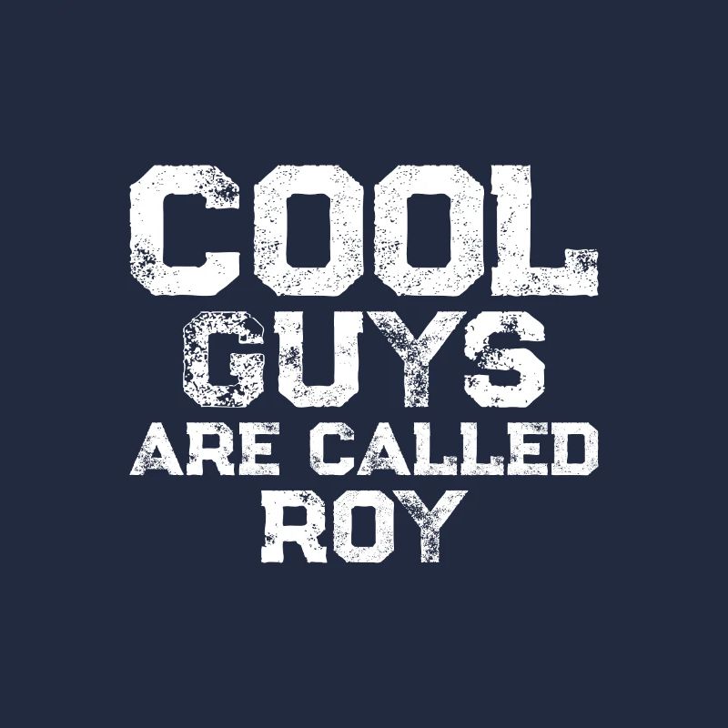 Cool guys are called Roy