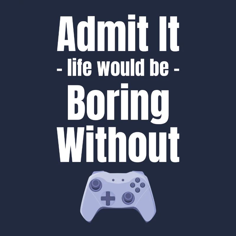 Admit it, life would be boring without