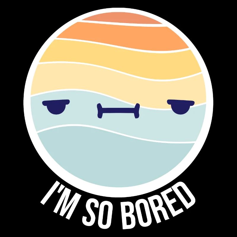 I'm So Bored Ich bin so gelangweilt Langeweile