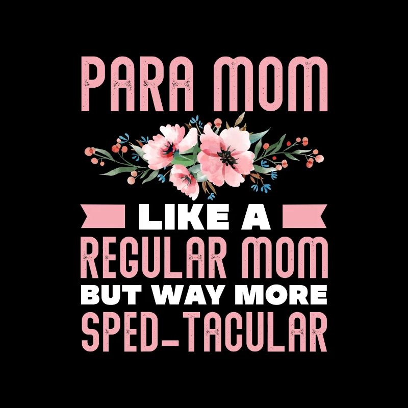 Para Mom like a regular Mom But way more