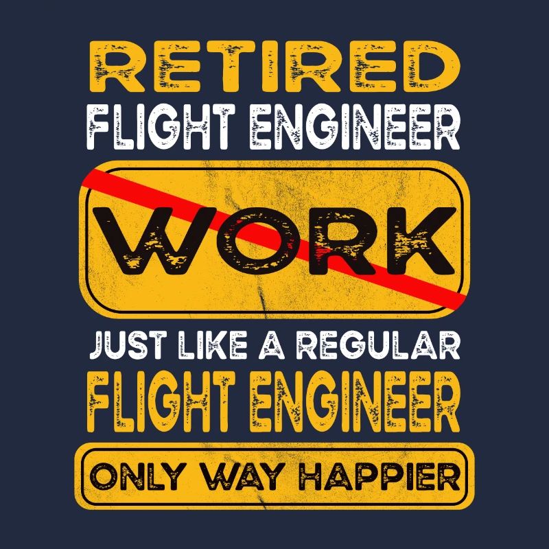 Retirement flight engineer only happier Retired