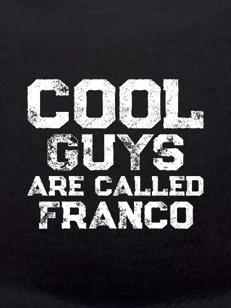 Cool guys are called Franco