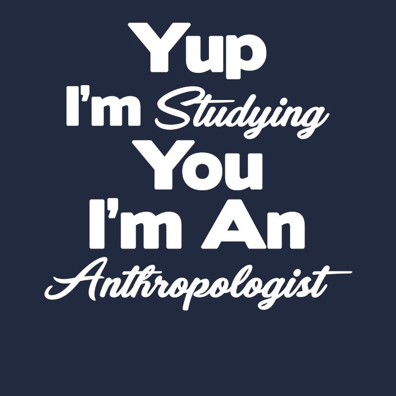 Ja, Ich Studiere Dich, Ich Bin Ein Anthropologe