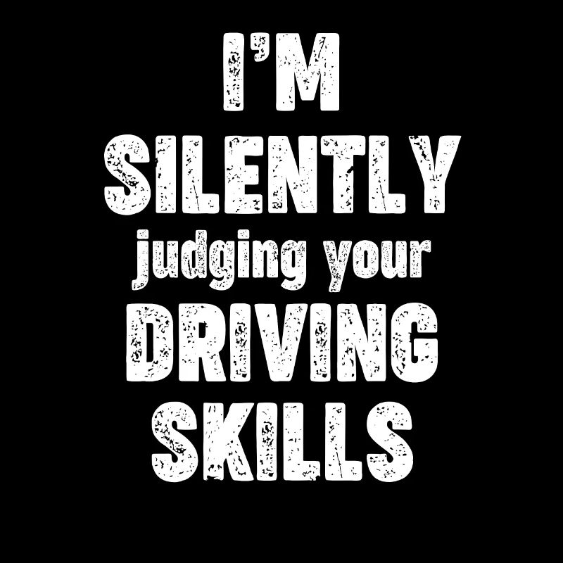 I'm tacitly judging your driving skills,