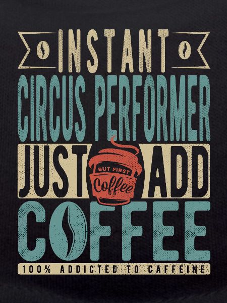 Instant-Zirkusartist, einfach Kaffee hinzufügen