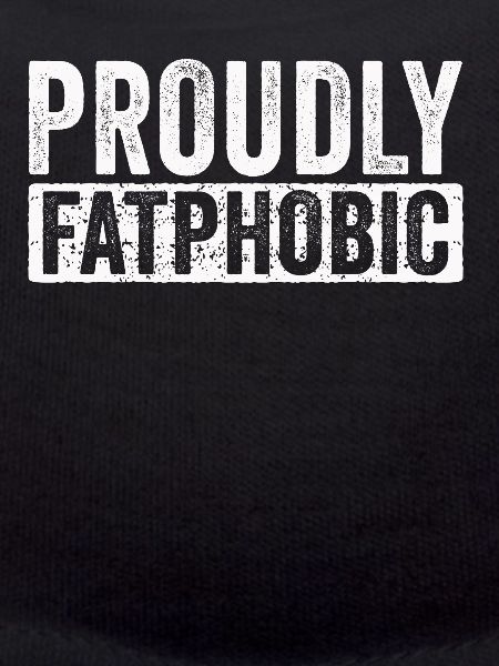 Proudly Fatphobic