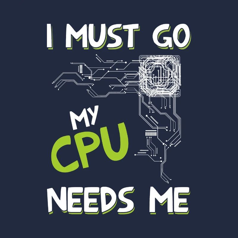 I Must Go My Cpu Needs Me