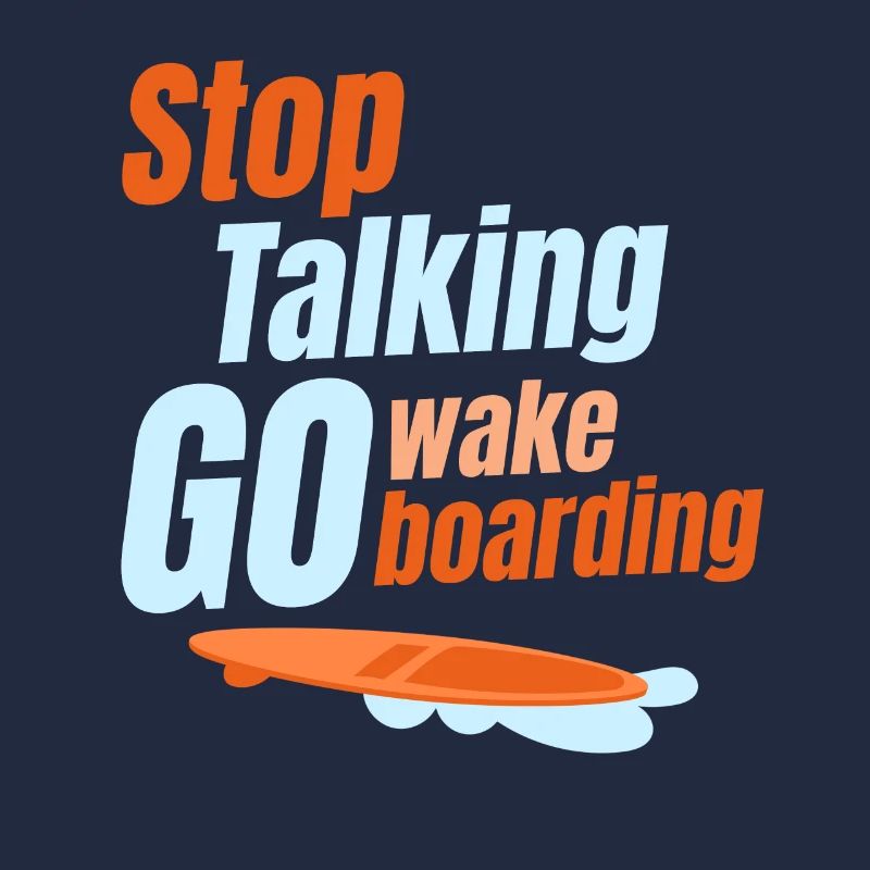 Stop talking, go wakeboarding,