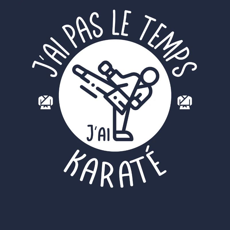 J'ai pas le temps j'ai Karaté. Pour les karatékas
