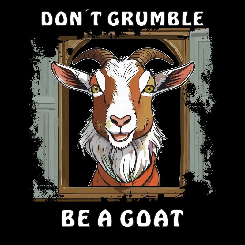ZIEGE DON´T GRUMBLE BE A GOAT