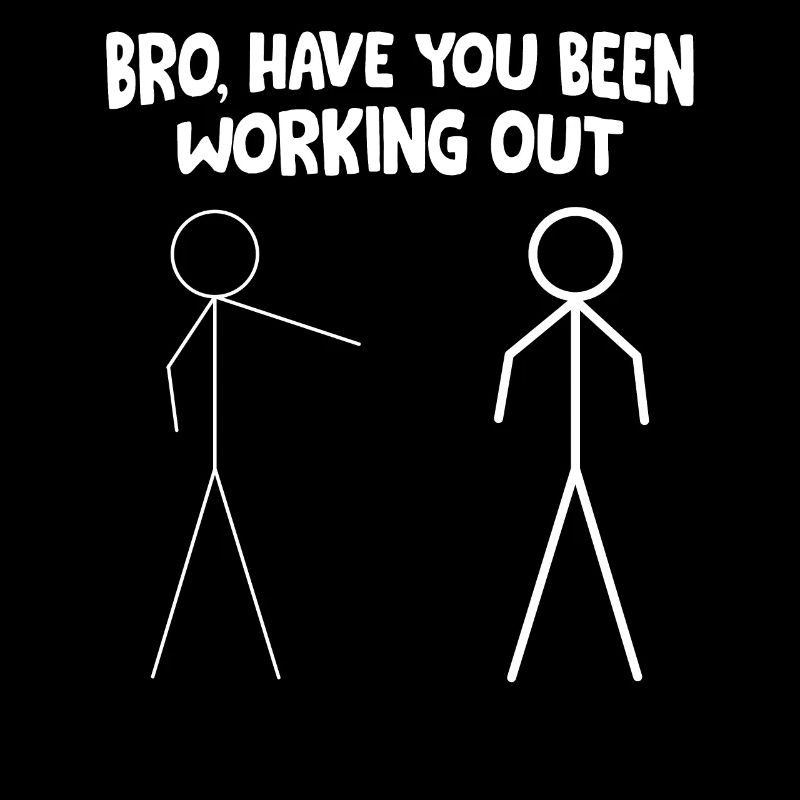 Bro Have You Been Working Out - Funny Stick