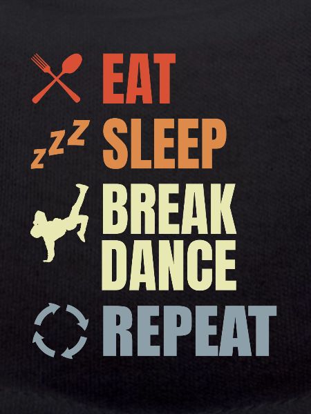 Eat Sleep Break Dance Repeat