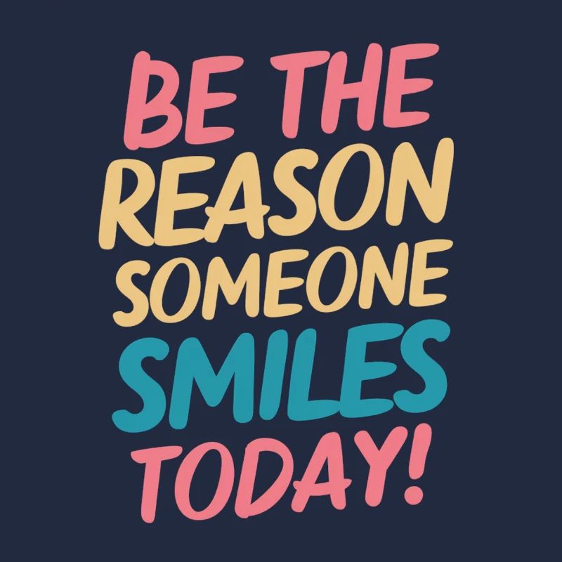Be the reason for a smile today