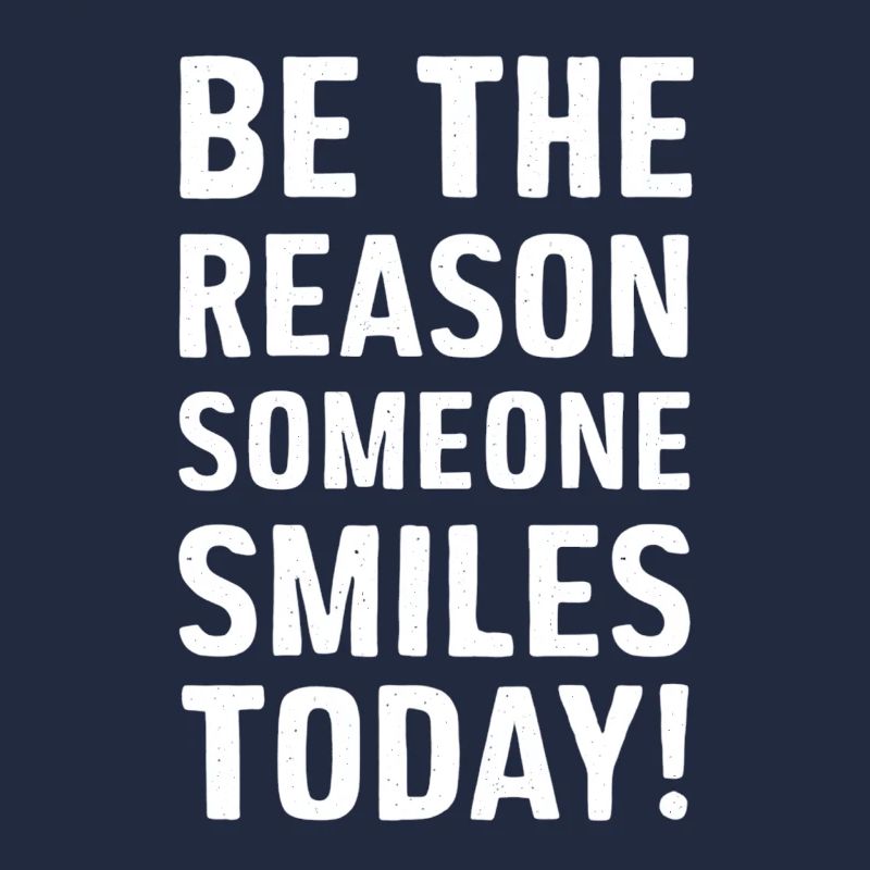 Be The Reason Someone Smiles Today