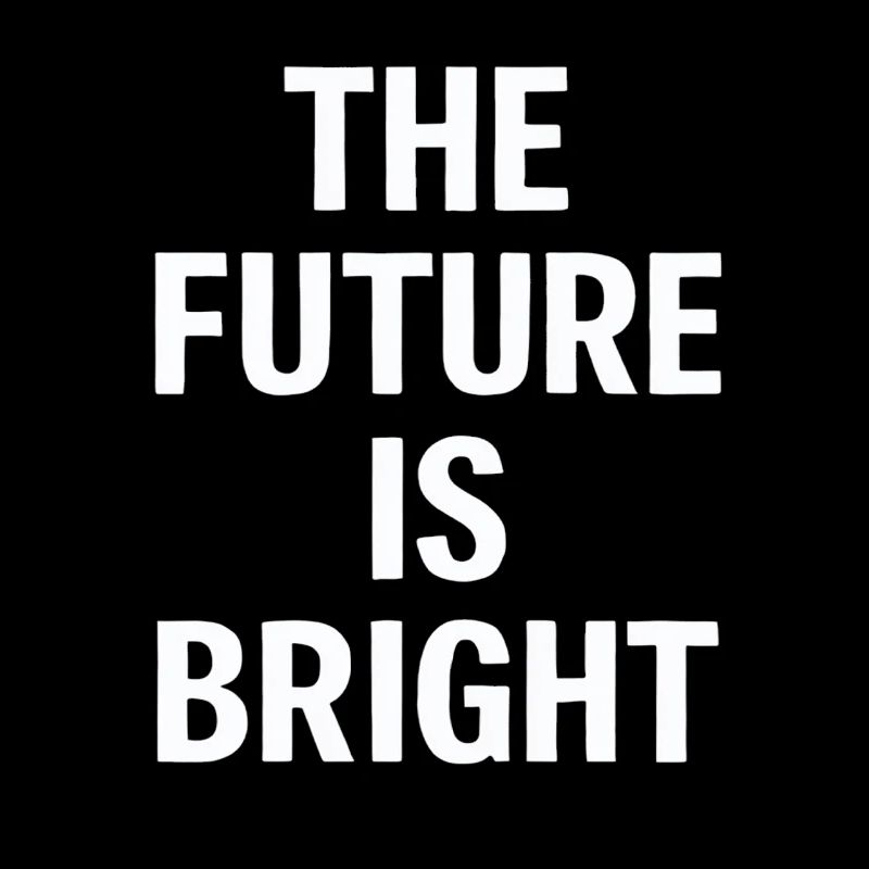 The Future Is Bright Motivationsbotschaft