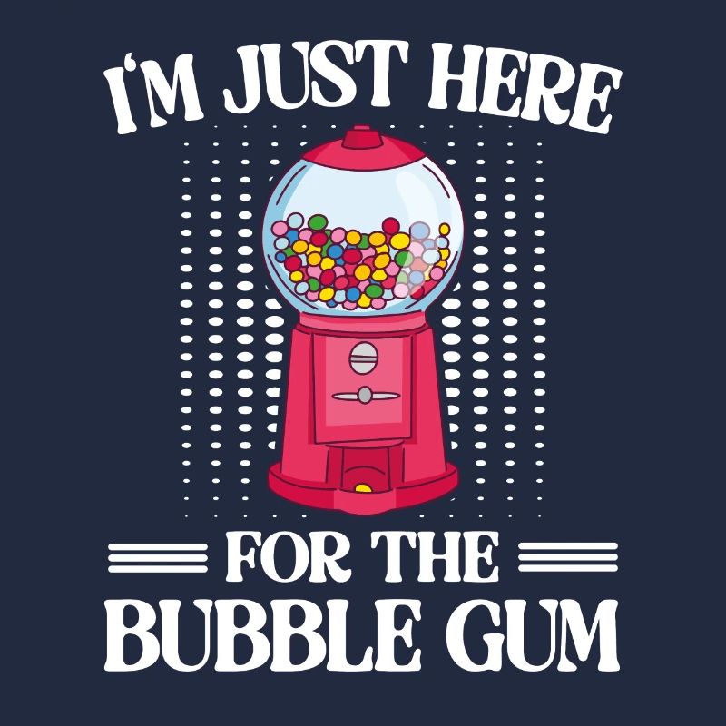 I'm Just Here For The Bubble Gum