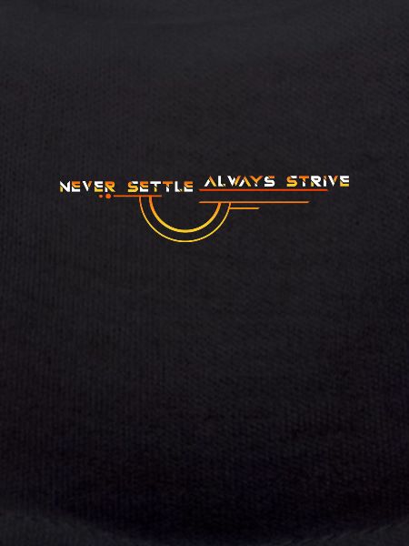 Never Settle: Always Strive