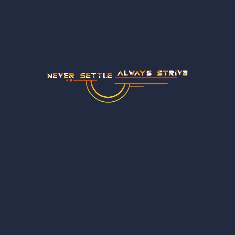 Never Settle: Always Strive