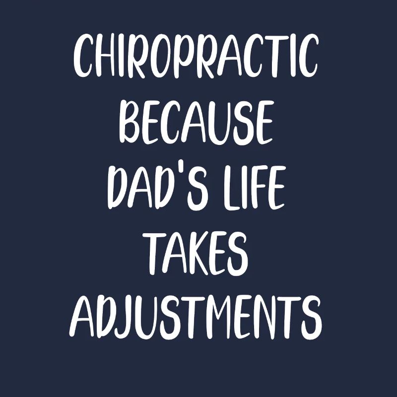 Chiropractor Because Dad's Life Adjustments