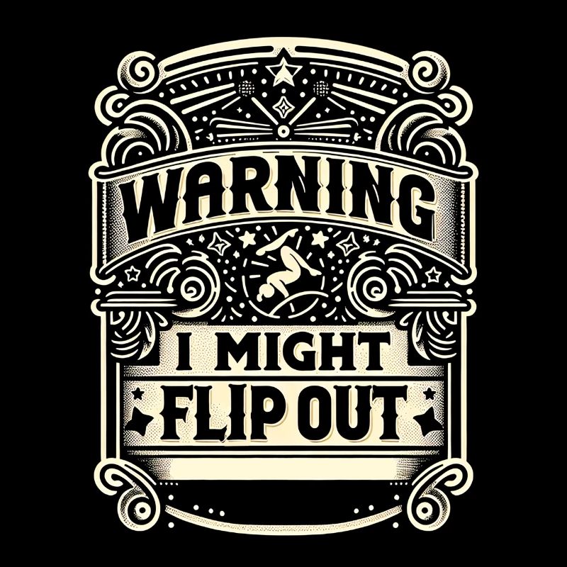 Warning I Might Flip Out 9