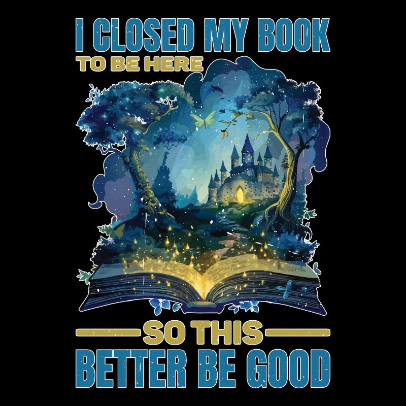 I Closed My Book To Be Here This Better Be Good 84