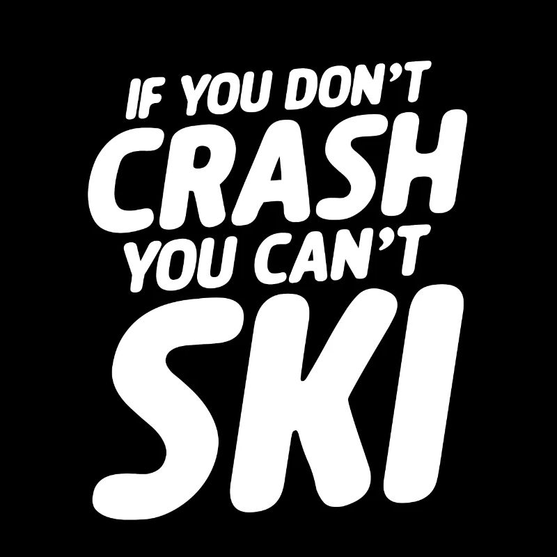 Si vous ne vous écrasez pas, vous ne pouvez pas skier