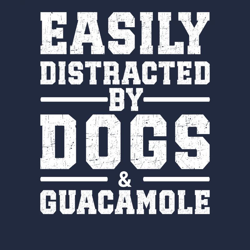 Easily Distracted By Dogs & Guacamole