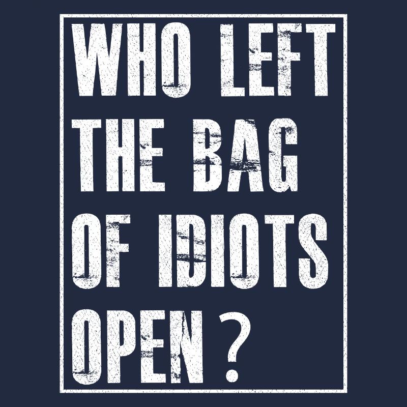 der den Sack mit den Idioten offen gelassen hat