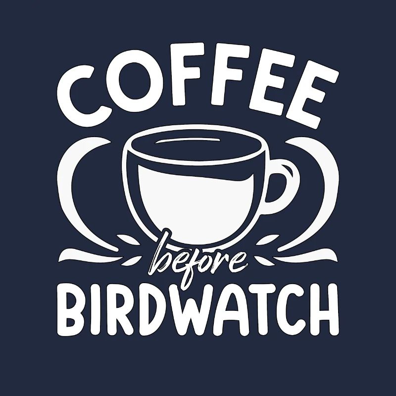 Birdwatcher Coffee Before Birding Coffee Lover