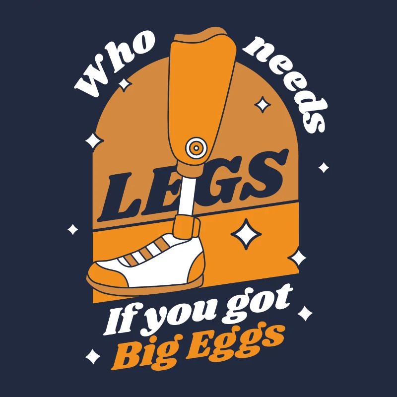 Who Need Legs If You Got Big Eggs User Leg