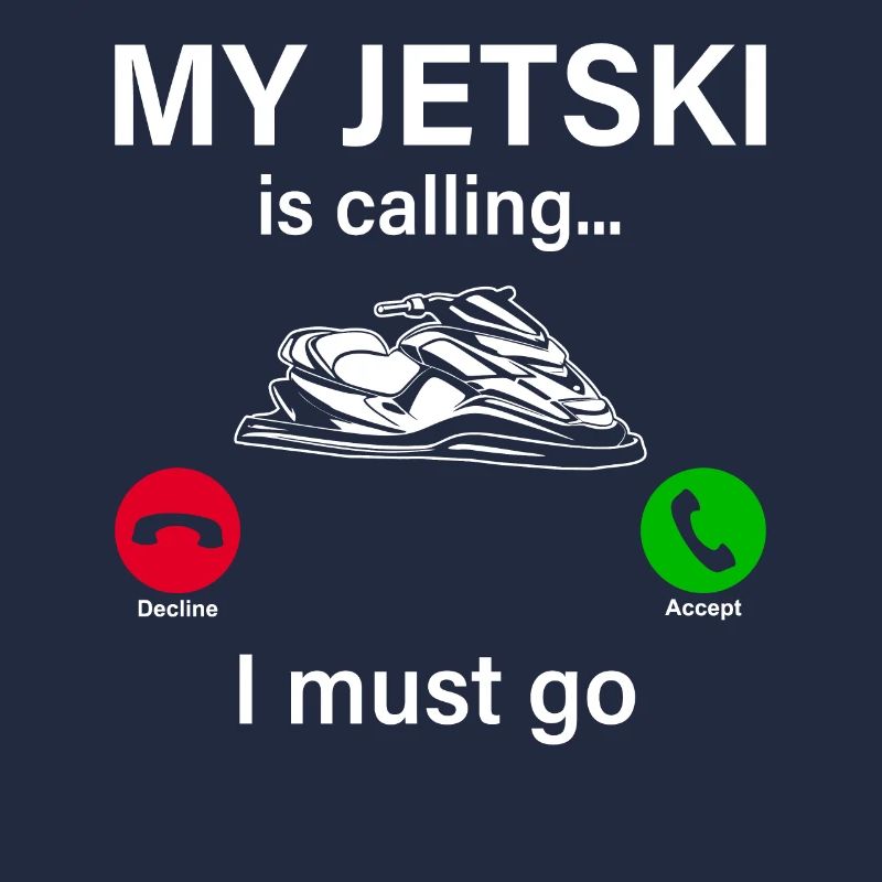 My Jetski is calling I must go - Funny Jetski Jets