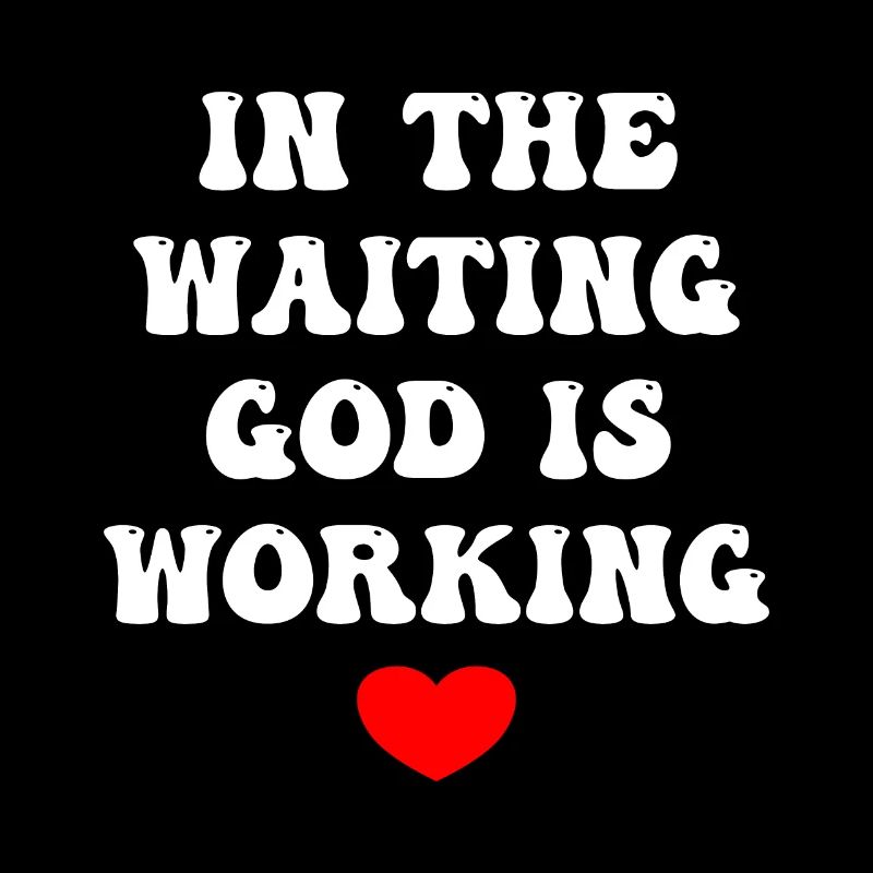 In The Waiting God Is Working