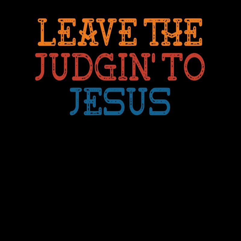 Leave The Judgin' To Jesus