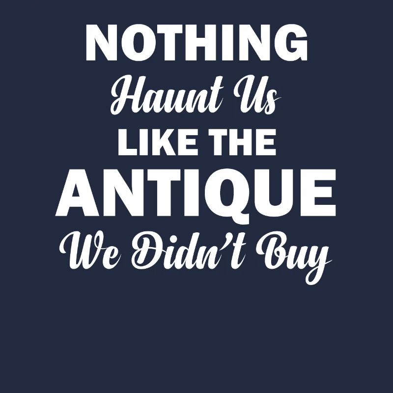 Nothing haunts us as much as the antiques,