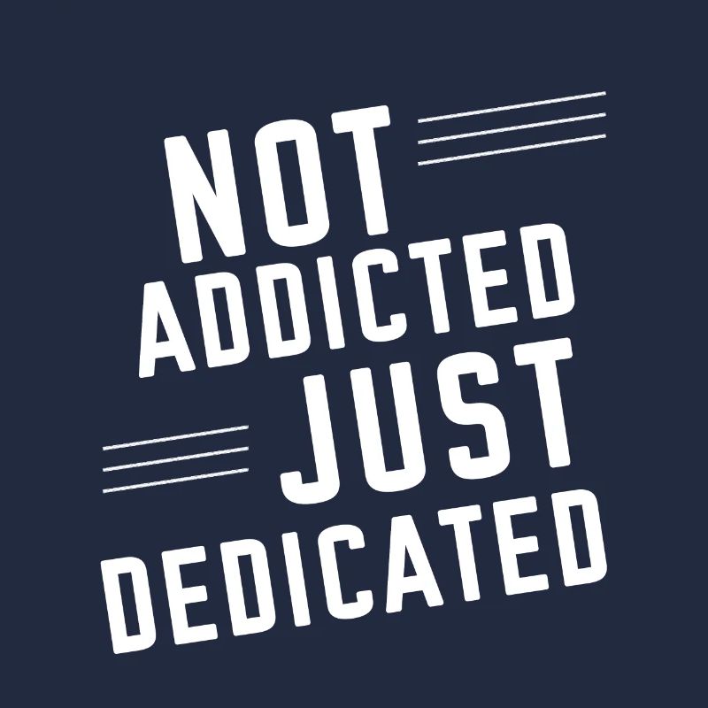 Not Addicted Just Dedicated 2