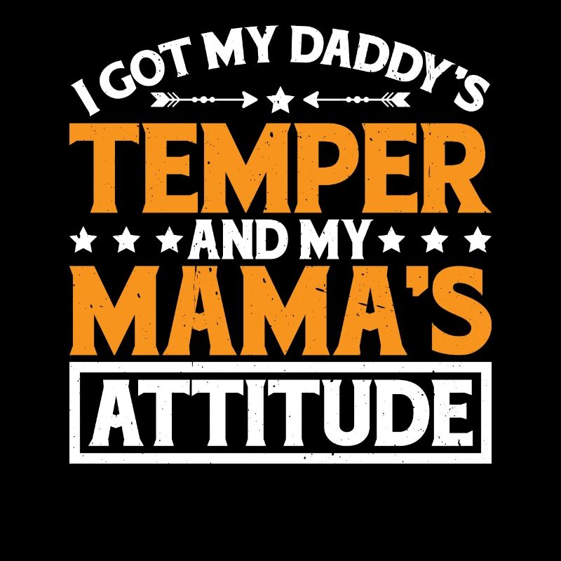 I Got My Daddy's Temper And My Mama's Attitude 3