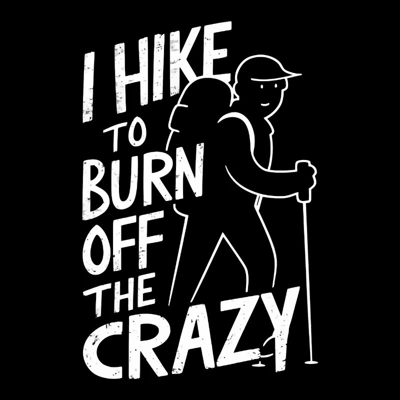 I Hike to Burn Off The Crazy Camping Hiking