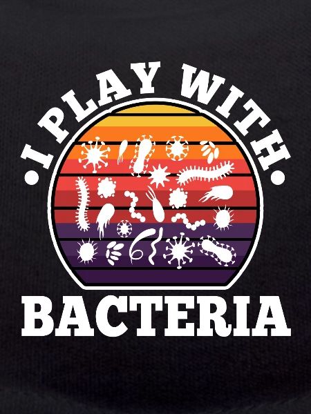 I play with bacteria