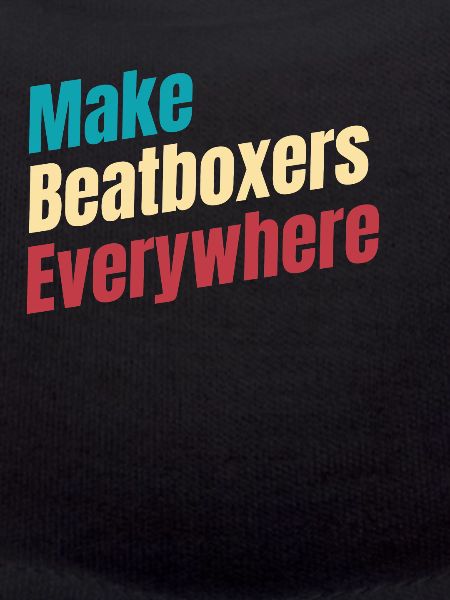 Make beatboxers, drummers,
