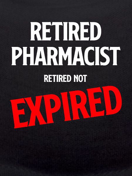 Retired pharmacist, retired, not