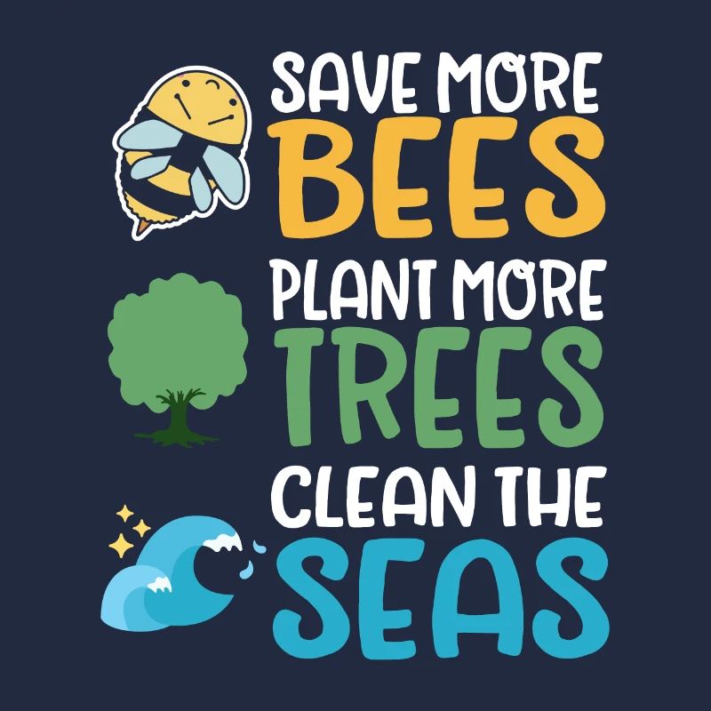 Save More Bees Plant More Trees Clean The Seas