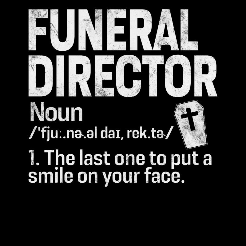 Funeral Director Funny Definition Embalming Last