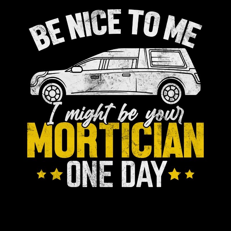 I Might Be Your Mortician One Day Funny Morgue