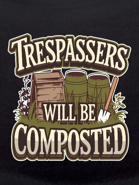 Trespassers Will Be Composted