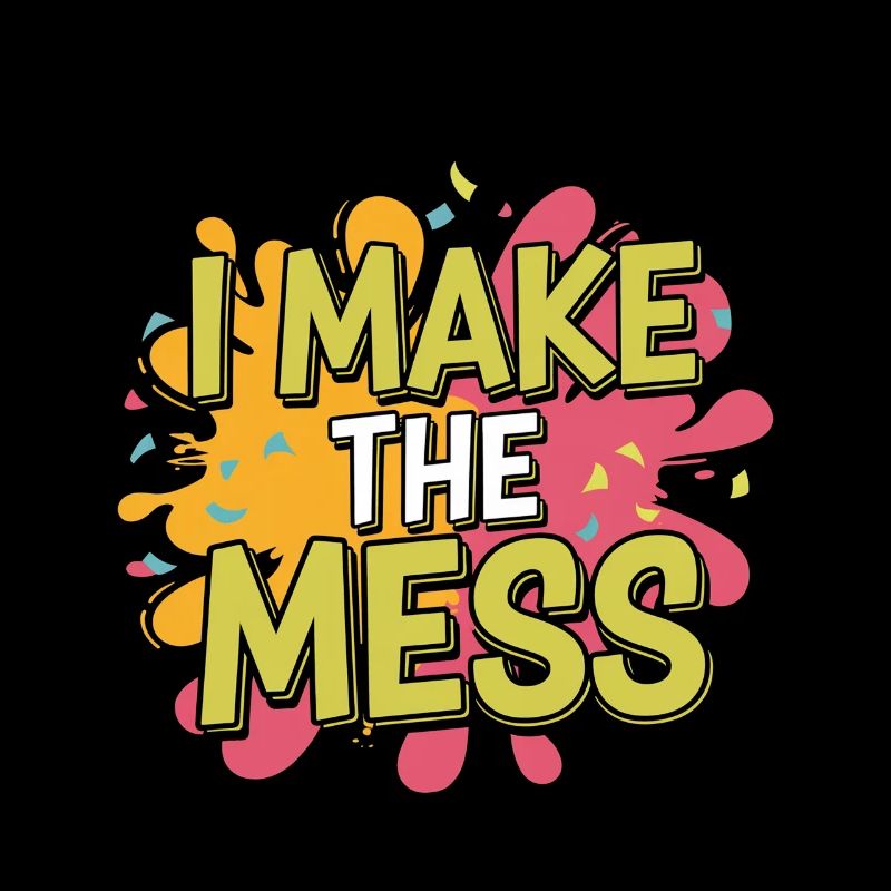I Make The Mess 4